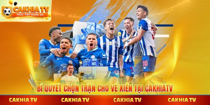 Bí quyết chọn trận cho vé xiên tại CakhiaTV