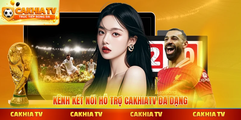 Kênh kết nối hỗ trợ CakhiaTV đa dạng