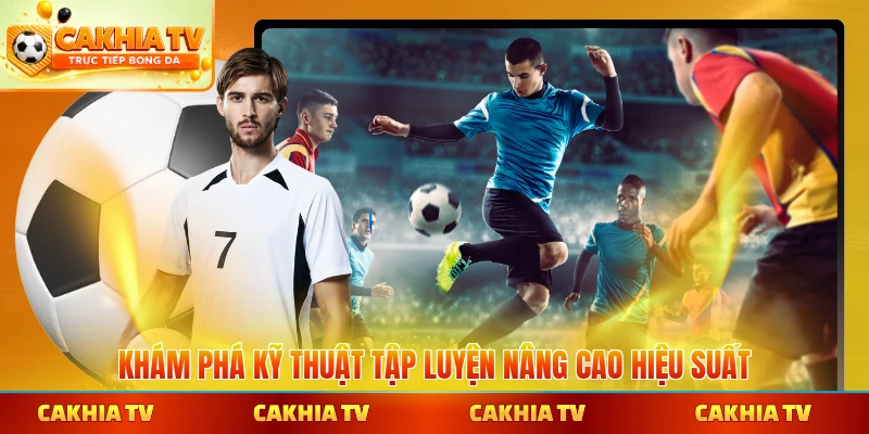 Khám phá kỹ thuật tập luyện nâng cao hiệu suất