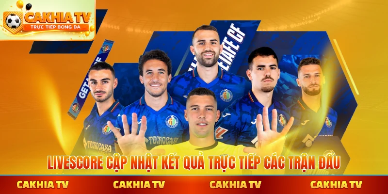Livescore cập nhật kết quả trực tiếp các trận đấu