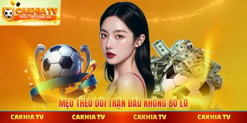 Mẹo theo dõi trận đấu không bỏ lỡ