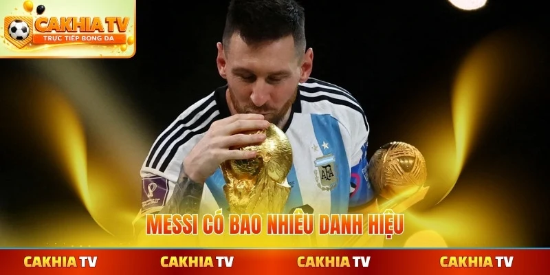 Messi có bao nhiêu danh hiệu tại cakhiatv