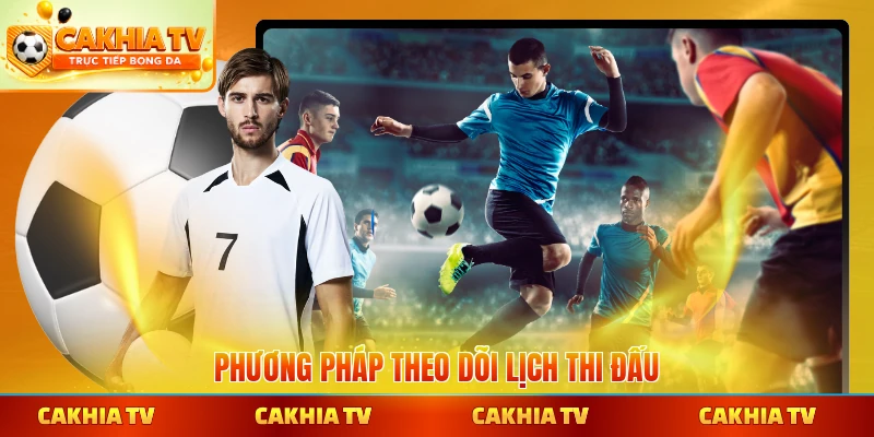 Phương pháp theo dõi lịch thi đấu sảnh chơi khuyến nghị