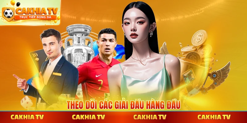 Theo dõi các giải đấu hàng đầu tại CakhiaTV
