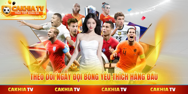 Theo dõi ngay đội bóng yêu thích hàng đầu