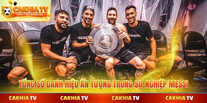 Tổng số danh hiệu ấn tượng trong sự nghiệp Messi